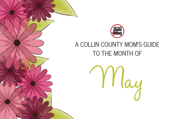 A Collin County Mom’s Guide to the Month of May
