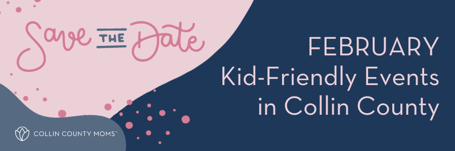 Save the Date :: February Kid-Friendly Events in Collin County