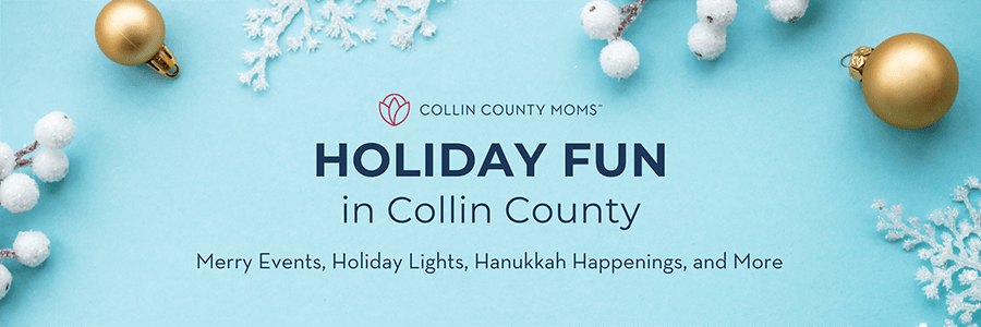 Collin County Moms Holiday Fun in Collin County: Merry events, holiday lights, Hanukkah happenings, and more!