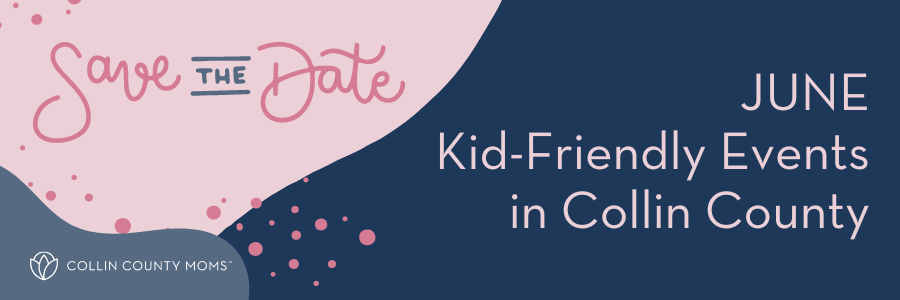 Save the Date June Kid-Friendly Events in Collin County